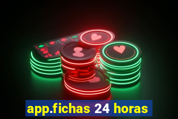 app.fichas 24 horas